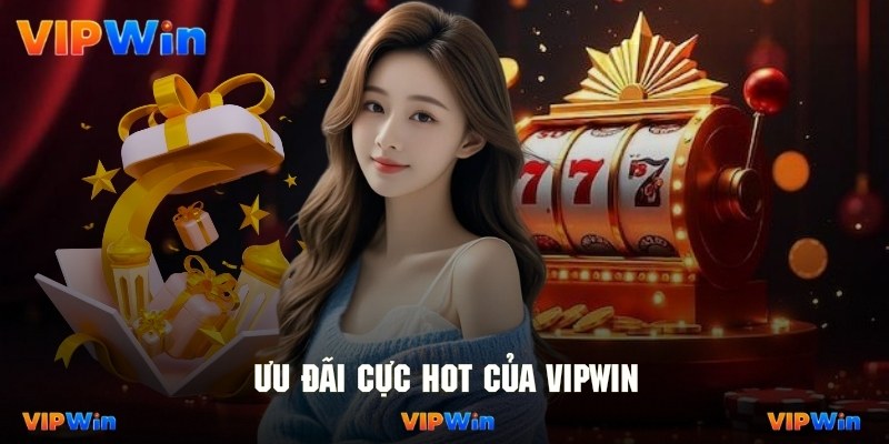 Cập nhật mới nhất các sự kiện khuyến mãi cực hot của Vipwin
