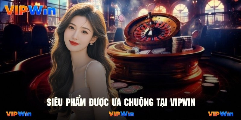 Review các game được ưa chuộng nhất tại hệ thống Vipwin